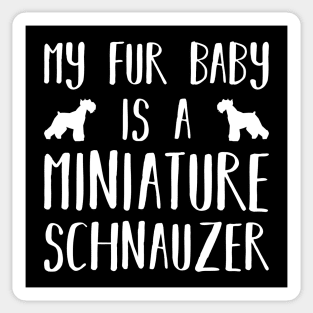 My Fur Baby Is A Miniature Schnauzer Sticker